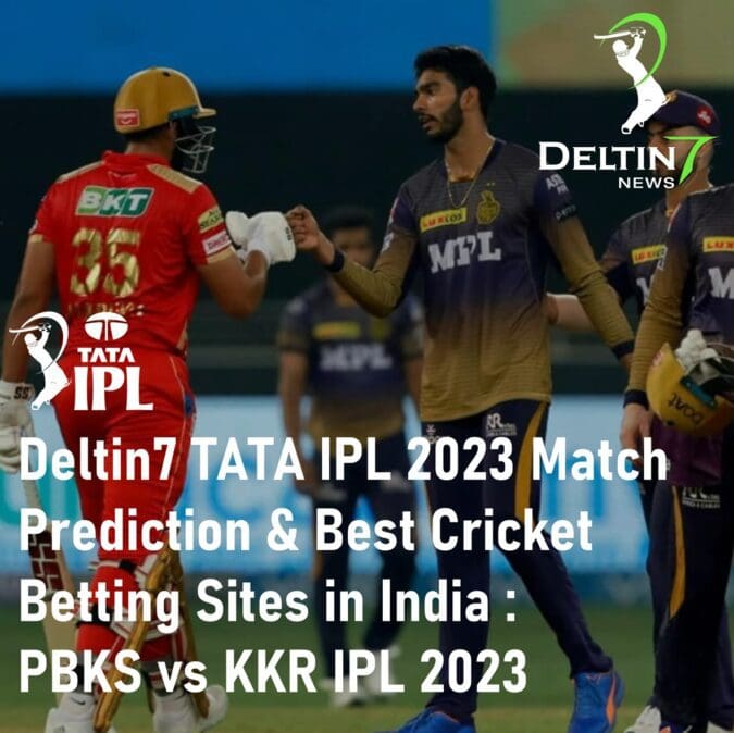 Deltin7 TATA IPL 2023 Match Prediction & Best Cricket Betting Sites in India: Punjab Kings vs Kolkata Knight Riders | PBKS vs KKR IPL 2023 IPL 2023 Match Prediction Best Cricket Betting Sites in India Punjab Kings vs Kolkata Knight Riders