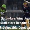 Lahore Qalandars Wins Unbelievable Comeback by Lahore Qalandars