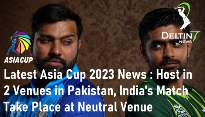 Latest Asia Cup 2023 News Host in 2 Venues in Pakistan India's Matches Will Take Place at a Neutral Venue