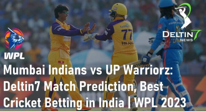Mumbai Indians vs UP Warriorz: Deltin7 Match Prediction 100 Sure, Best Cricket Betting Sites in India | WPL 2023 Mumbai Indians vs UP Warriorz Match Prediction 100 Sure, Best Cricket Betting Sites in India
