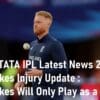TATA IPL Latest News 2023 Ben Stokes Injury Update Will Only Play as a Batter