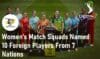 Women's Match Squads Named 10 Foreign Players From 7 Nations Women's Cricket Super League