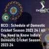 BCCI Announces Schedule of Domestic Cricket Season 2023 24 India's Domestic Cricket Season 2023 24