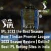 IPL 2023 the Best Season Indian Premier League 2023 Season Review Deltin7 Best IPL Betting Sites in India
