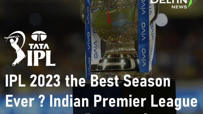 IPL 2023 the Best Season Indian Premier League 2023 Season Review Deltin7 Best IPL Betting Sites in India