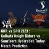 KKR vs SRH 2023 Kolkata Knight Riders vs Sunrisers Hyderabad Today Match Prediction Best IPL Betting Sites in India