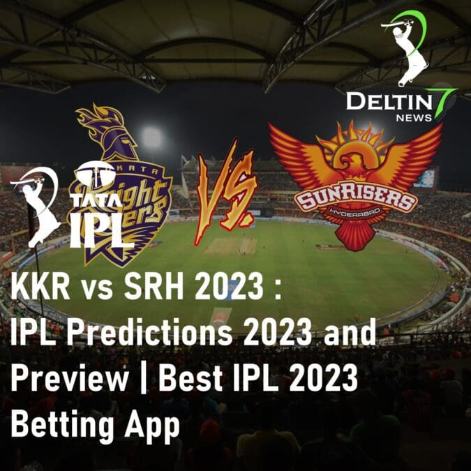 KKR vs SRH 2023 Kolkata Knight Riders vs Sunrisers Hyderabad IPL Predictions 2023 IPL 2023 Betting App