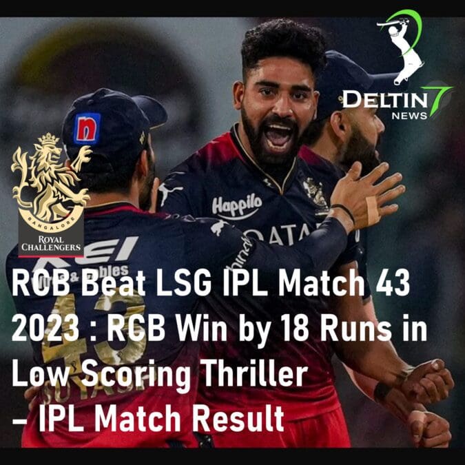 RCB Beat LSG IPL Match 43 2023: Royal Challengers Bangalore Win by 18 Runs in Low Scoring Thriller – IPL Match Result RCB Beat LSG IPL Match 43 2023 Royal Challengers Bangalore Win by 18 Runs IPL Match Result