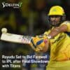 Rayudu Set to Bid Farewell to IPL after Final Showdown with Titans