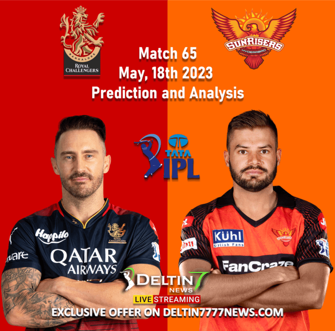 SRH vs RCB May 18th Prediction | Match 65 Sunrisers Hyderabad vs Royal Challengers Bangalore IPL 2023 SRH vs RCB May 18th Prediction