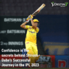 Confidence is the secrets behind Shivam Dube's Successful Journey in the IPL 2023