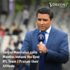 Sanjay Manjrekar calls MI the Best IPL Team | Praises their Attitude