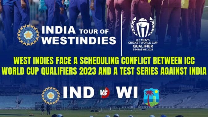 West Indies face a scheduling conflict between ICC World Cup qualifiers 2023 and a Test series against India (India vs West Indies)