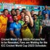 Cricket World Cup 2023: Fixtures Yet to be Revealed, Fans are Waiting for the ICC Cricket World Cup 2023 Schedule: