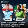 England vs Ireland 2023: Can Ireland Stun England? | A Clash at Lord's in the Shadow of Bigger Events