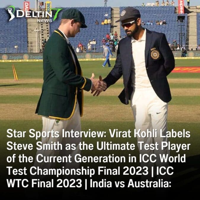 Star Sports Interview: Virat Kohli Labels Steve Smith as the Ultimate Test Player of the Current Generation in ICC World Test Championship Final 2023 | ICC WTC Final 2023 | India vs Australia: