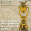 Asia Cup Uncertainty: Sri Lanka, Afghanistan, and Bangladesh Reject PCB's Hybrid Model