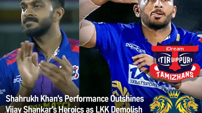 Shahrukh Khan’s Performance Outshines Vijay Shankar’s Heroics as LKK Demolish iDream Tiruppur Tamizhans in the Tournament Opener Shahrukh Khan's Performance Outshines Vijay