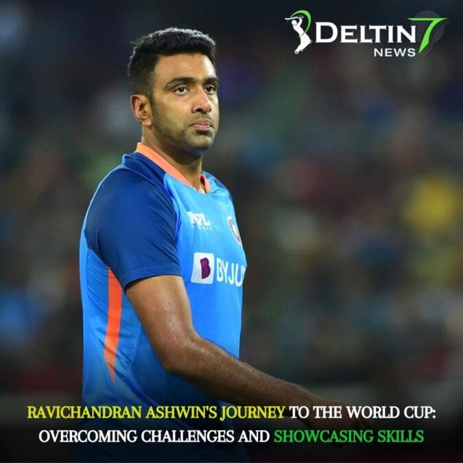 Ravichandran Ashwin’s Journey to the World Cup: Overcoming Challenges and Showcasing Skills Ashwin's Journey to the World Cup