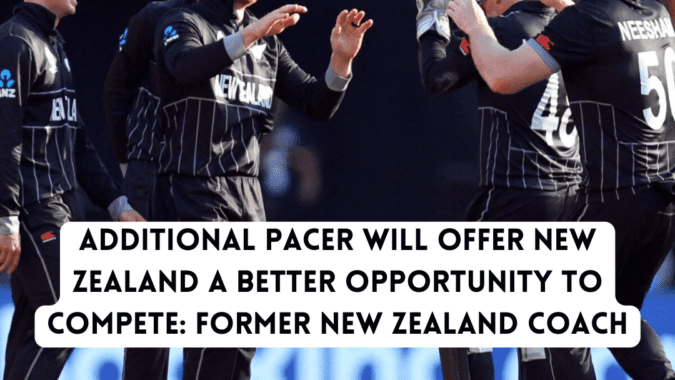 Additional pacer will offer New Zealand a better opportunity to compete 2023 World Cup New Zealand
