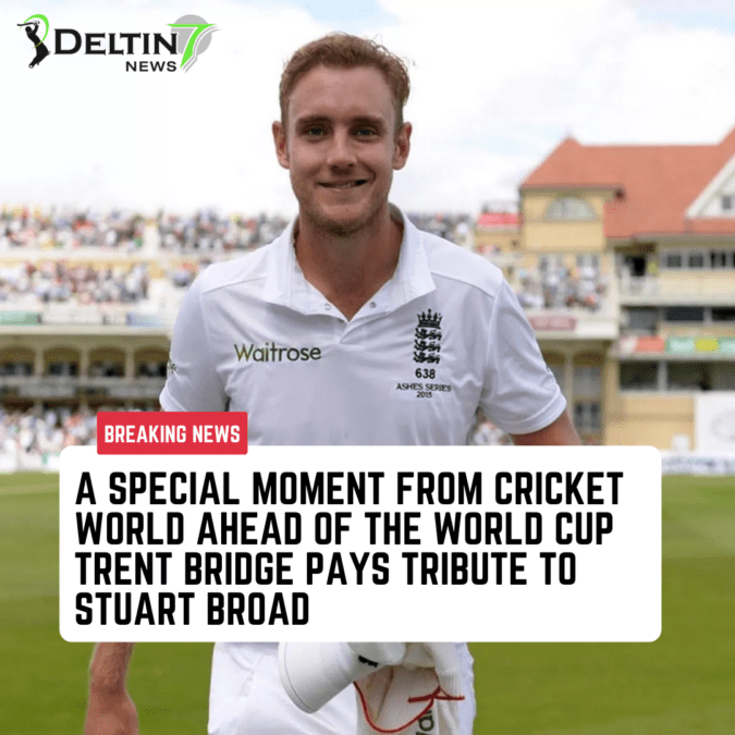 Trent Bridge Pays Tribute to Stuart Broad Trent Bridge