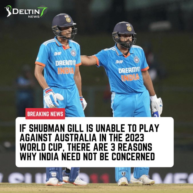 If Shubman Gill is unable to play against Australia in the 2023 World Cup, there are 3 reasons why India need not be concerned If Shubman Gill is unable to play 2023 World Cup Shubman Gill Ishan Kishan