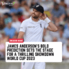 James Anderson's Bold Prediction World Cup 2023 James Anderson Australia