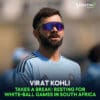 Virat Kohli Takes a Break