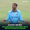 Ashish Nehra Declines