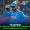 Is Virat Kohli the Greatest