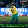 Reeza Hendricks Leads South Africa to Victory in Rain-Reduced 2nd T20I Reeza Hendricks Leads South Africa