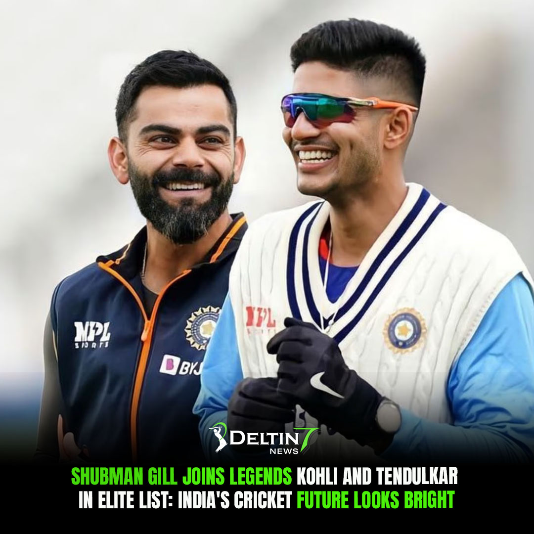 Shubman Gill Joins Legends Kohli and Tendulkar in Elite List