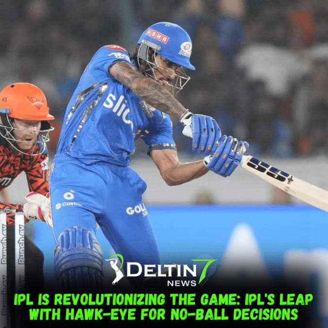 IPL is Revolutionizing the Game: IPL’s Leap with Hawk-Eye for No-Ball Decisions IPL is Revolutionizing the Game