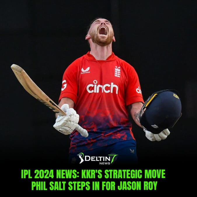 IPL 2024 News: KKR’s Strategic Move – Phil Salt Steps in for Jason Roy IPL 2024 News