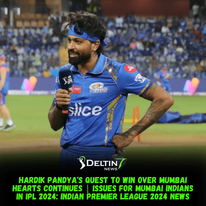 Hardik Pandya’s Quest to Win Over Mumbai Hearts Continues | Issues for Mumbai Indians in IPL 2024: Indian Premier League 2024 News Hardik Pandya's Quest to Win